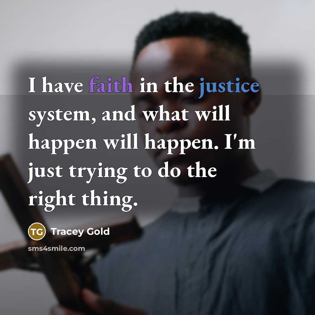 “I have faith in the justice system, and what will…” quote by Tracey Gold