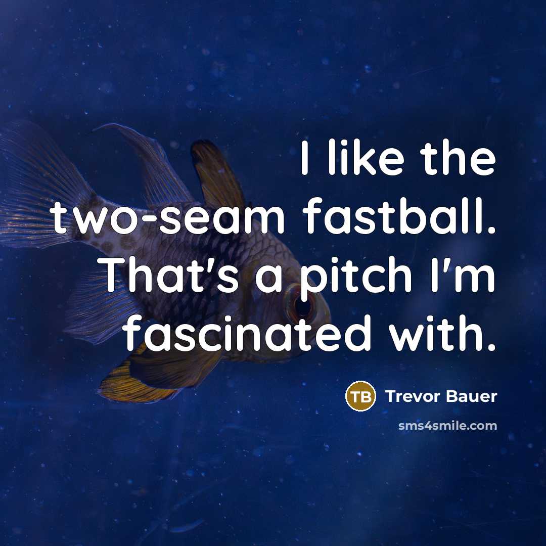 “I like the two-seam fastball. That's a pitch I'm fascinated…” quote by Trevor Bauer