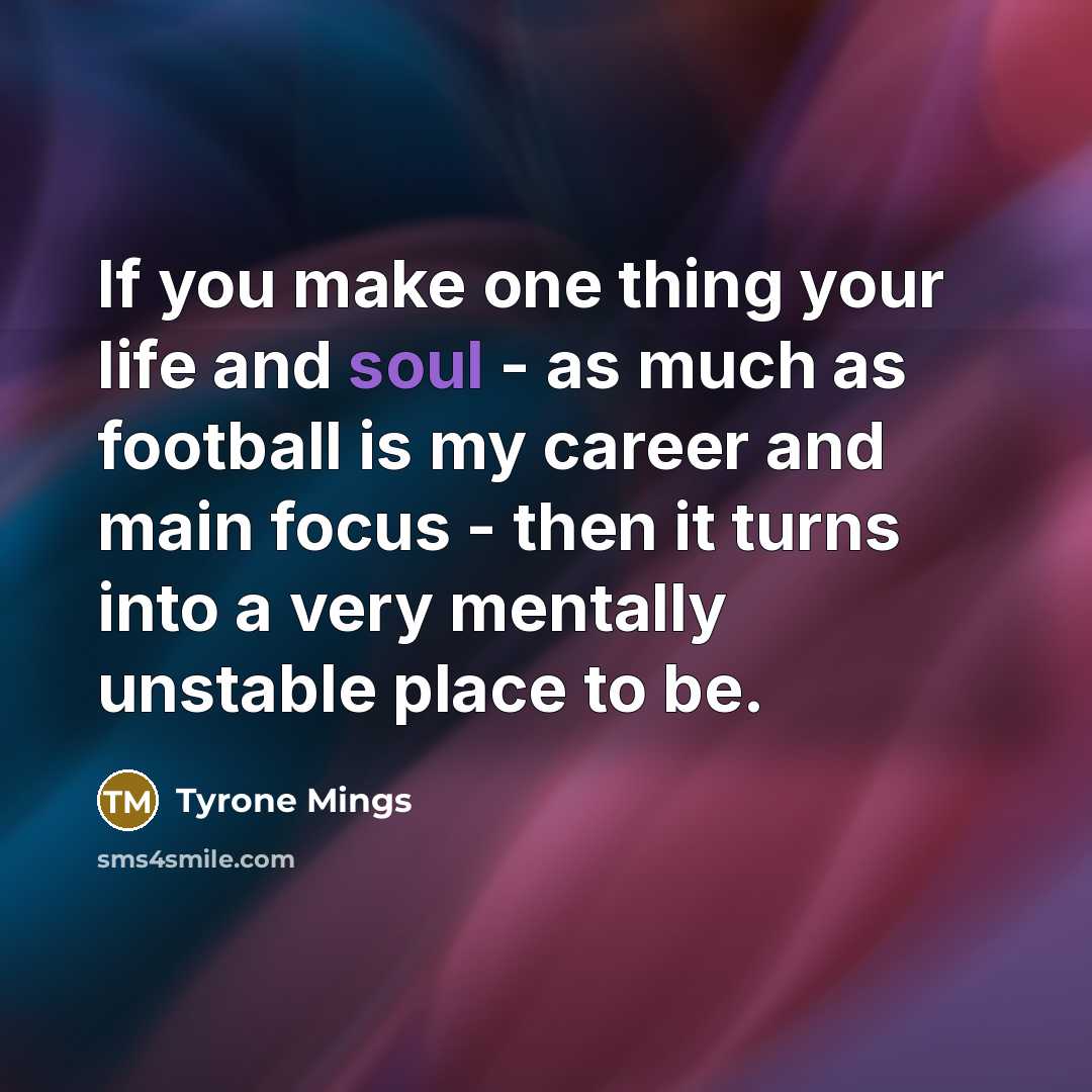 “If you make one thing your life and soul -…” quote by Tyrone Mings