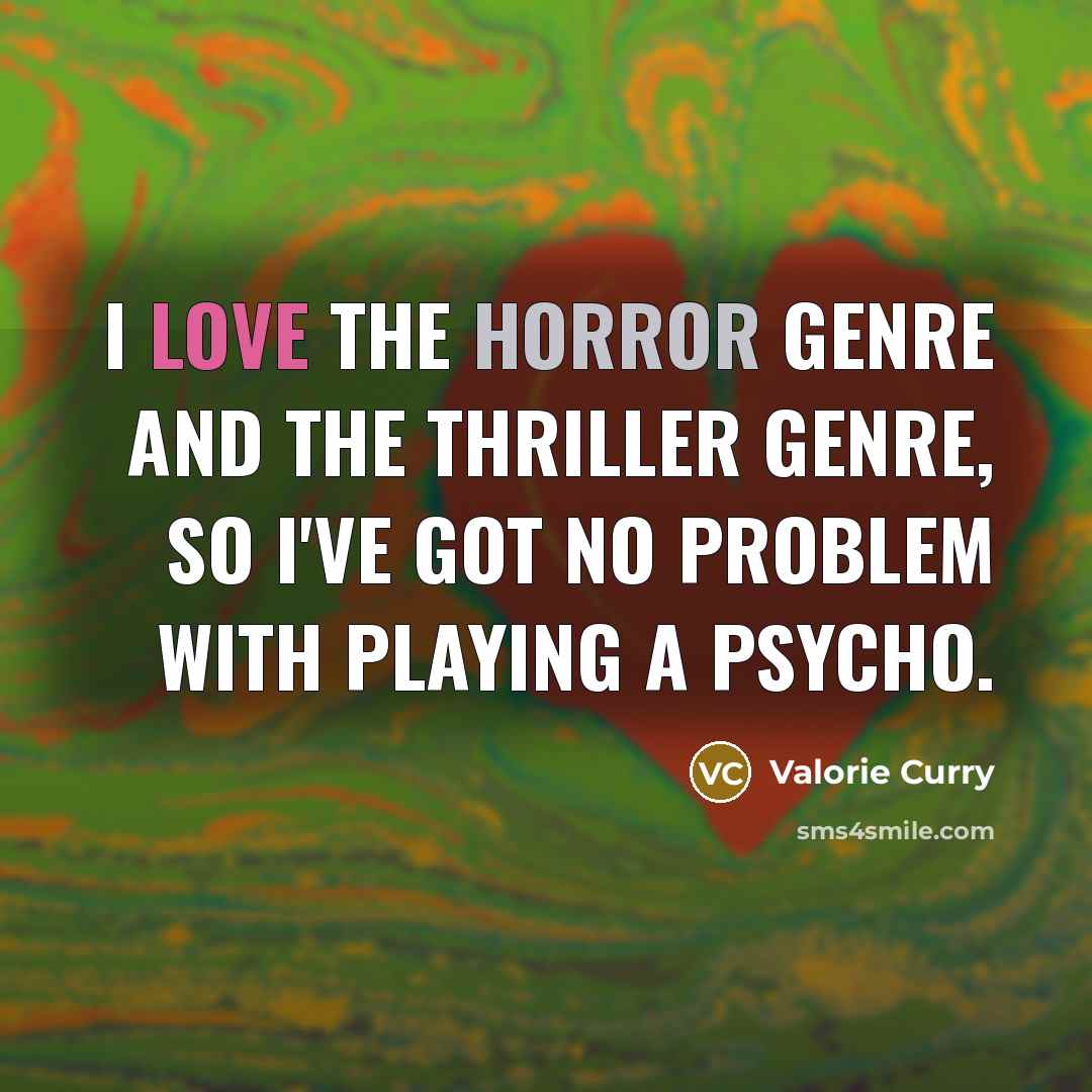 “I love the horror genre and the thriller genre, so…” quote by Valorie Curry