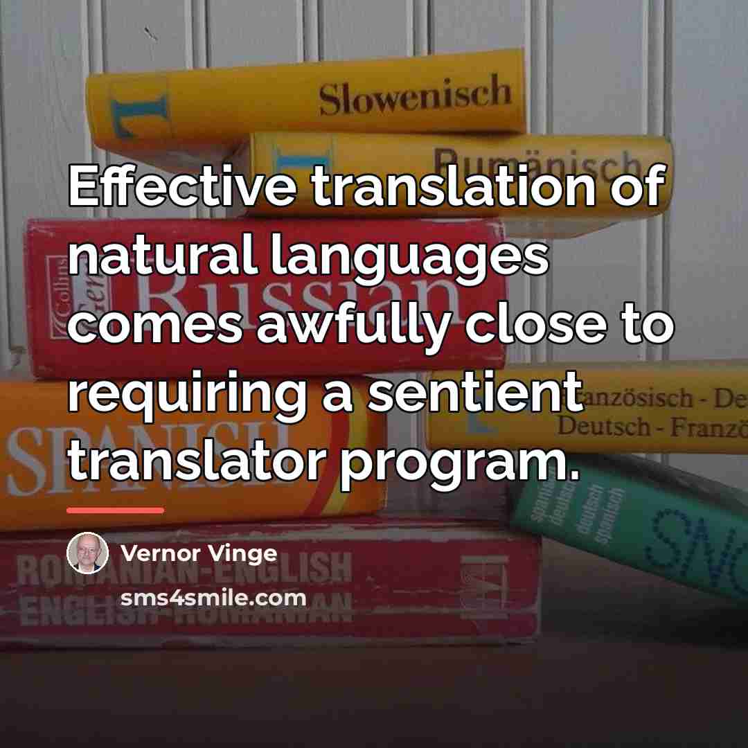 “Effective translation of natural languages comes awfully close to requiring…” quote by Vernor Vinge