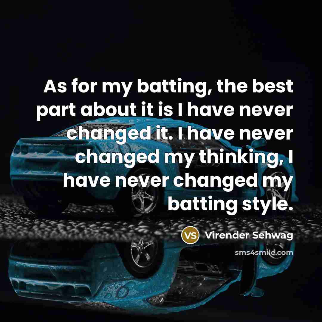 “As for my batting, the best part about it is…” quote by Virender Sehwag