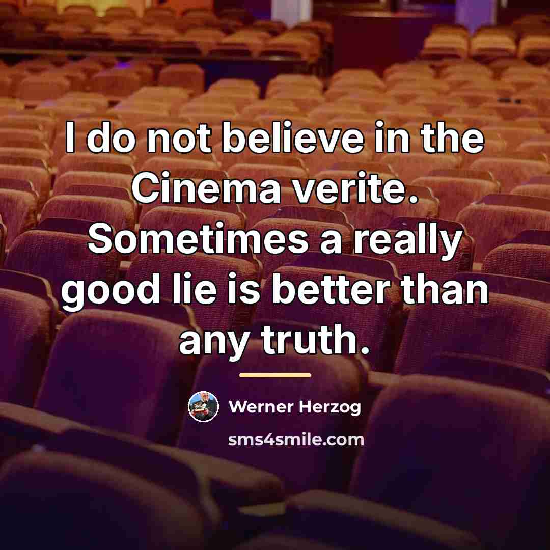 “I do not believe in the Cinema verite. Sometimes a…” quote by Werner Herzog