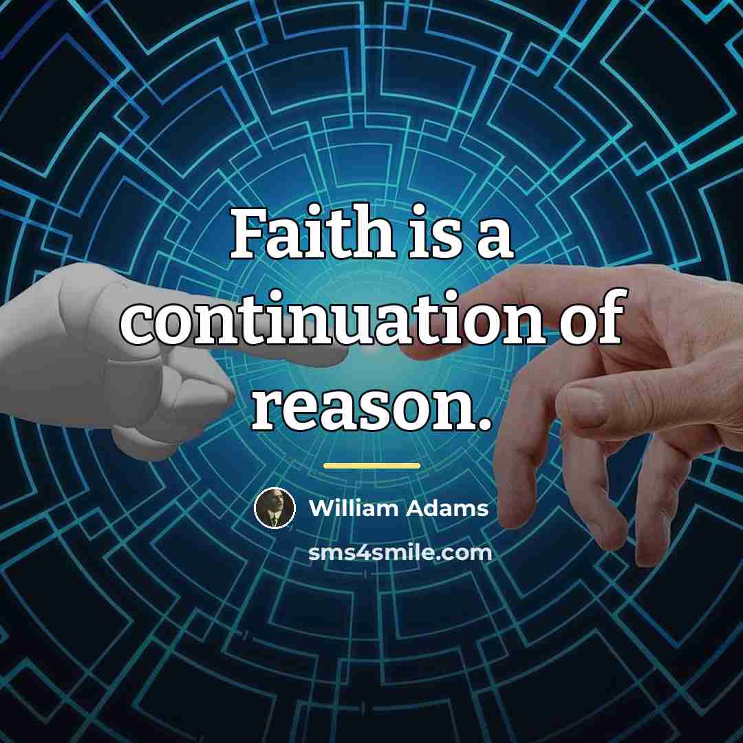 “Faith is a continuation of reason.…” quote by William Adams