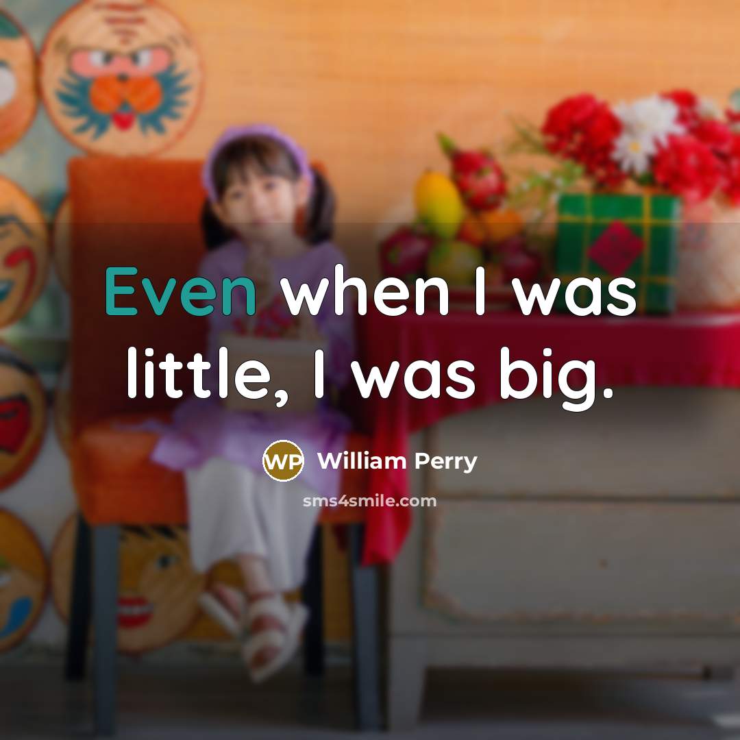“Even when I was little, I was big.…” quote by William Perry