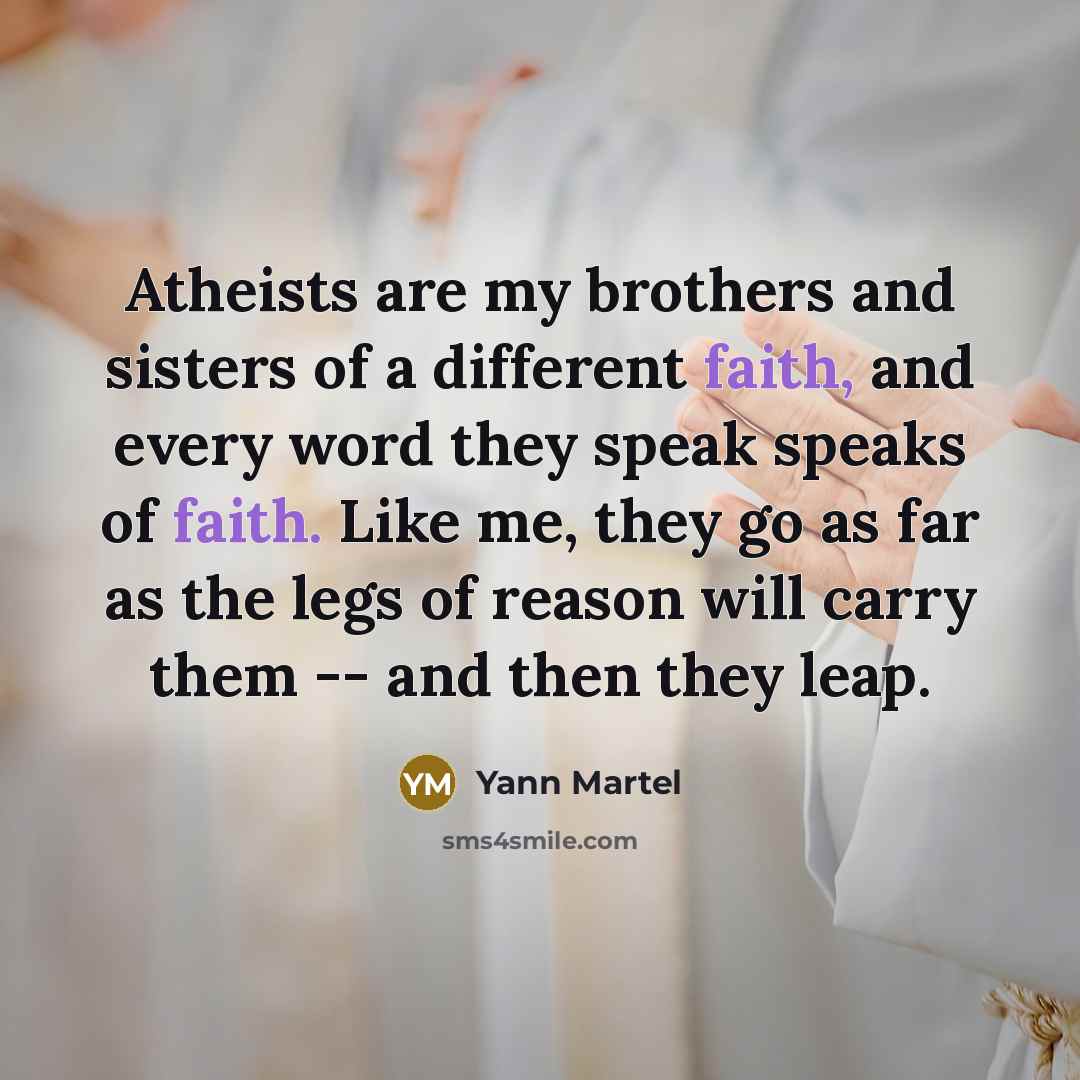 “Atheists are my brothers and sisters of a different faith,…” quote by Yann Martel
