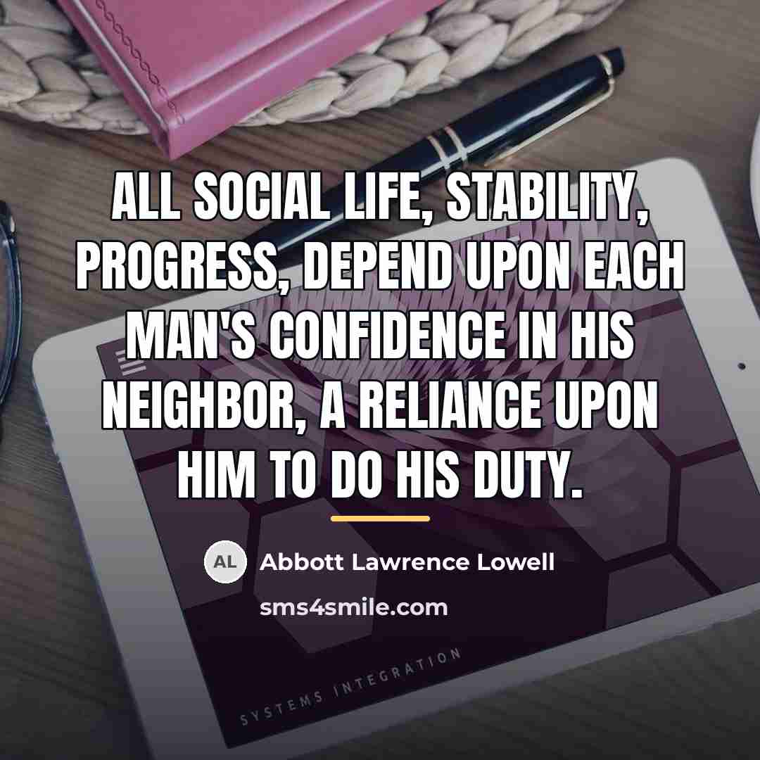 “All social life, stability, progress, depend upon each man's confidence…” quote by Abbott Lawrence Lowell