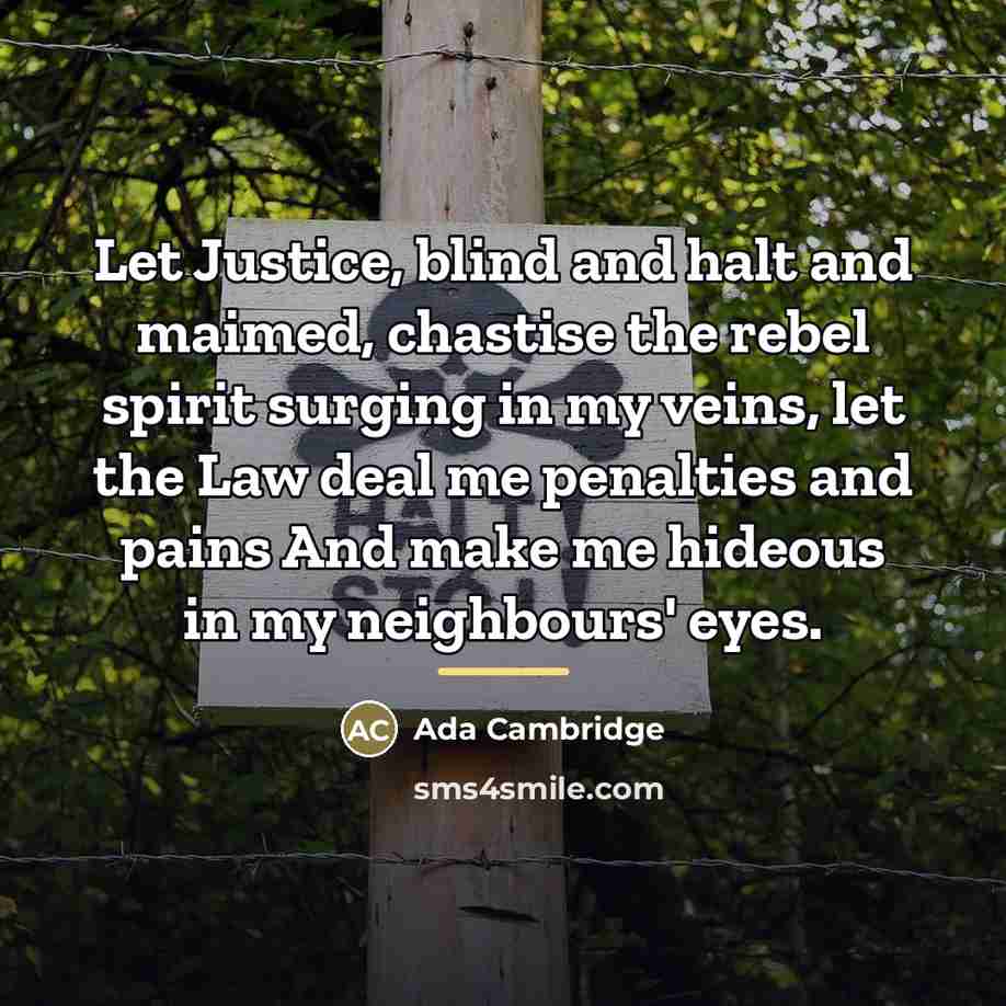 “Let Justice, blind and halt and maimed, chastise the rebel…” quote by Ada Cambridge