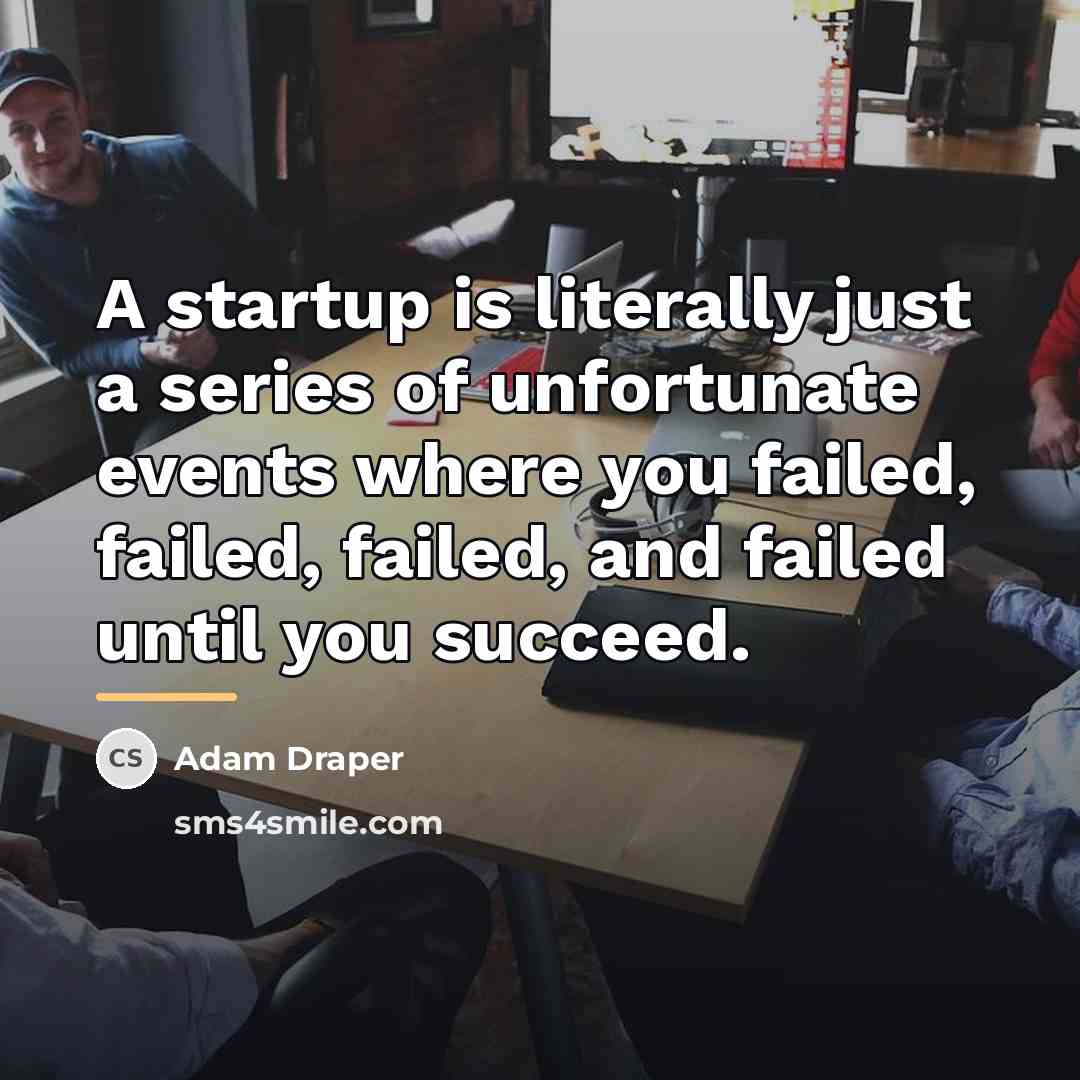 “A startup is literally just a series of unfortunate events…” quote by Adam Draper