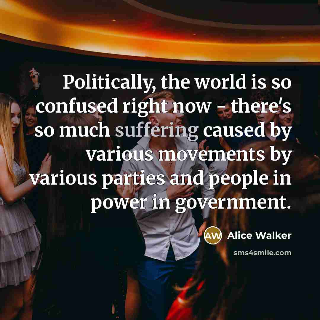 “Politically, the world is so confused right now - there's…” quote by Alice Walker