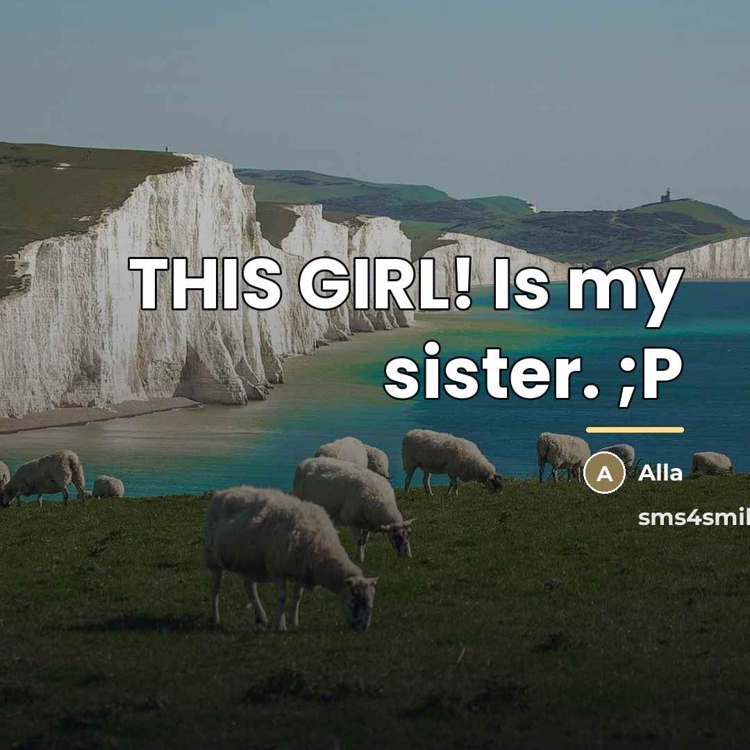 “THIS GIRL! Is my sister. ;P…” quote by Alla