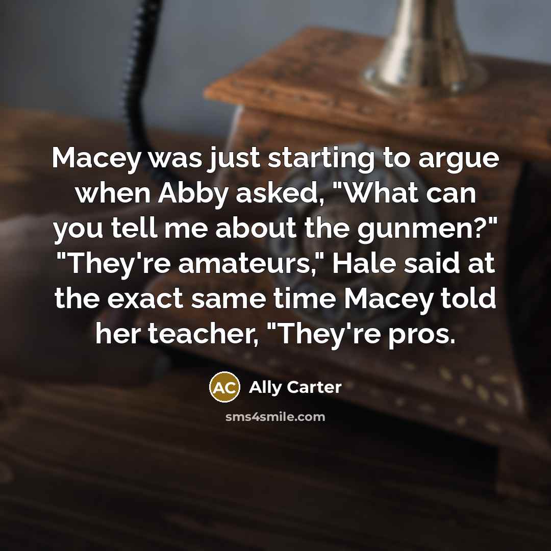“Macey was just starting to argue when Abby asked, "What…” quote by Ally Carter