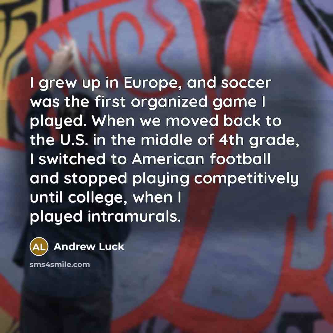 “I grew up in Europe, and soccer was the first…” quote by Andrew Luck