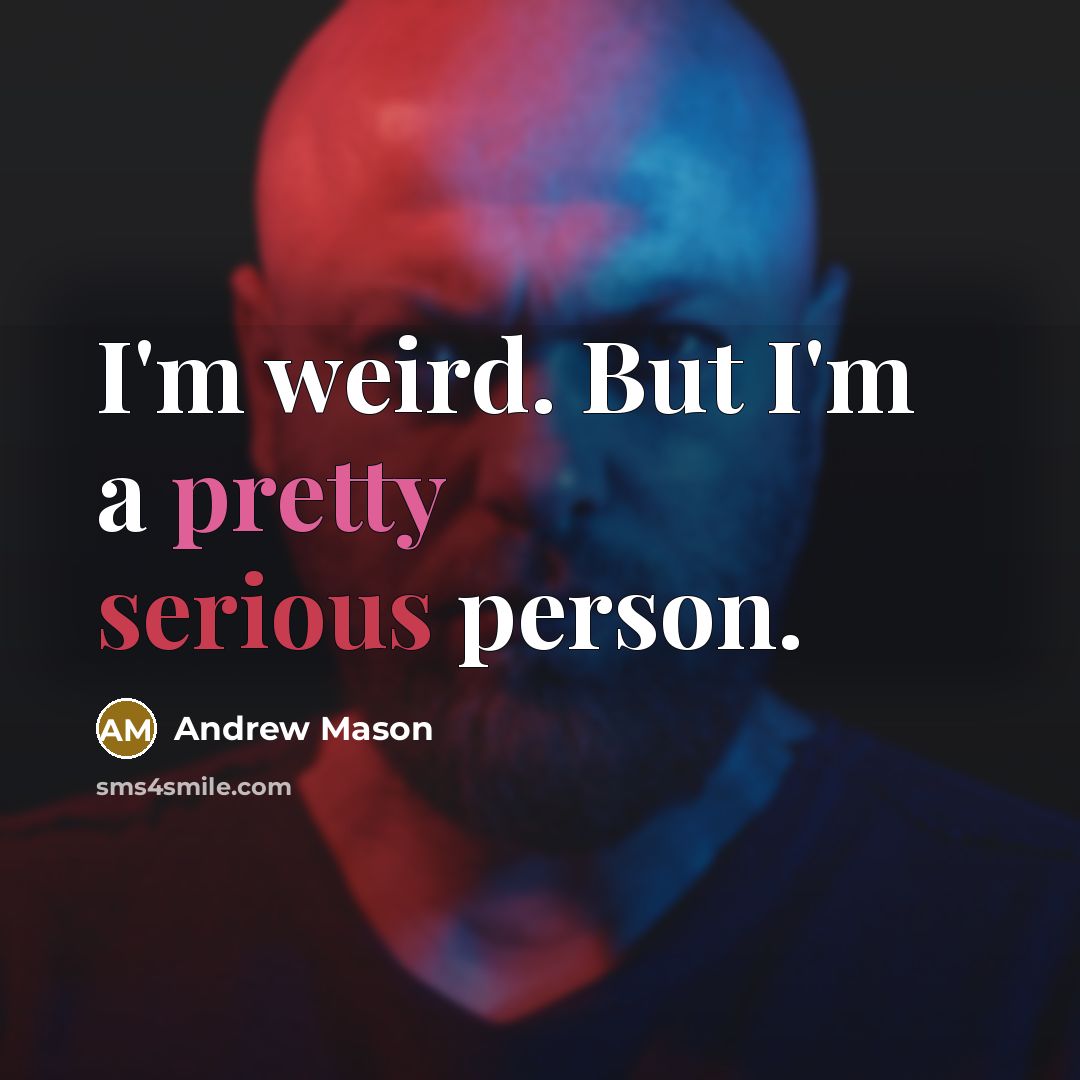 “I'm weird. But I'm a pretty serious person.” quote by Andrew Mason