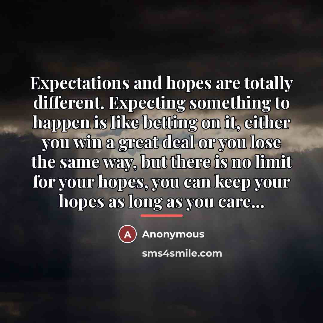 “Expectations and hopes are totally different. Expecting something to happen…” quote by Anonymous