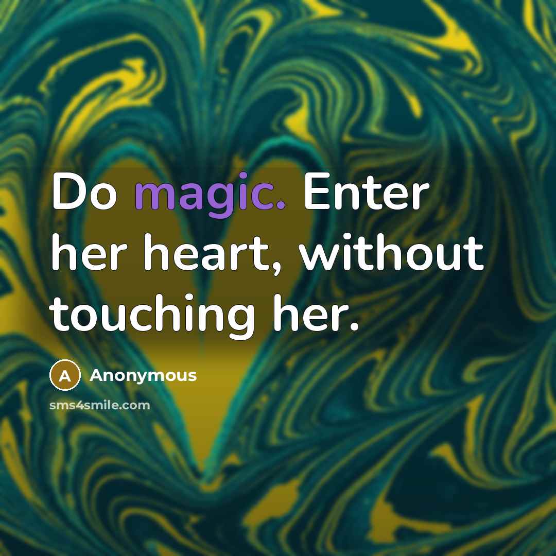 “Do magic. Enter her heart, without touching her.” quote by Anonymous
