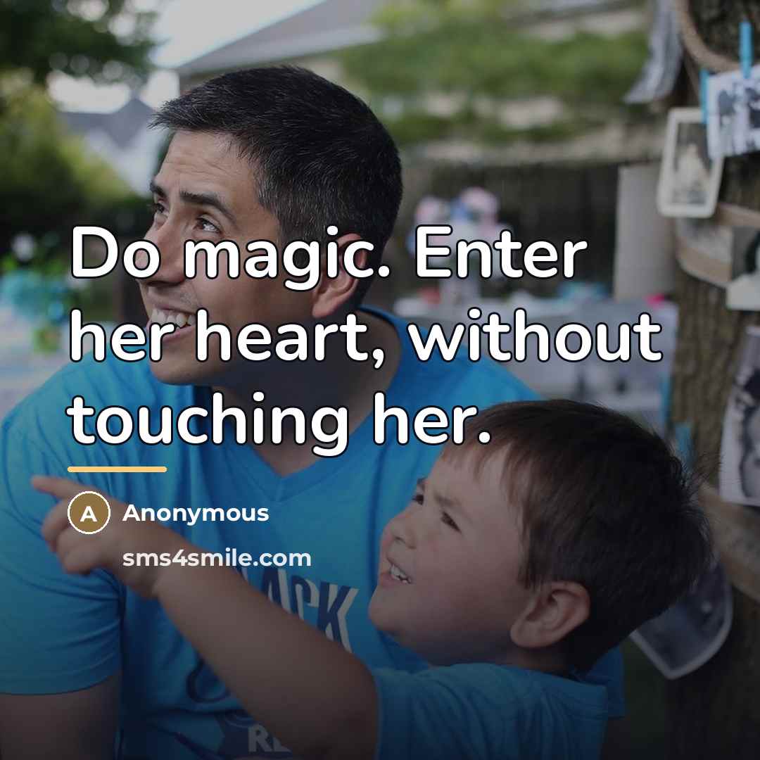 “Do magic. Enter her heart, without touching her.…” quote by Anonymous