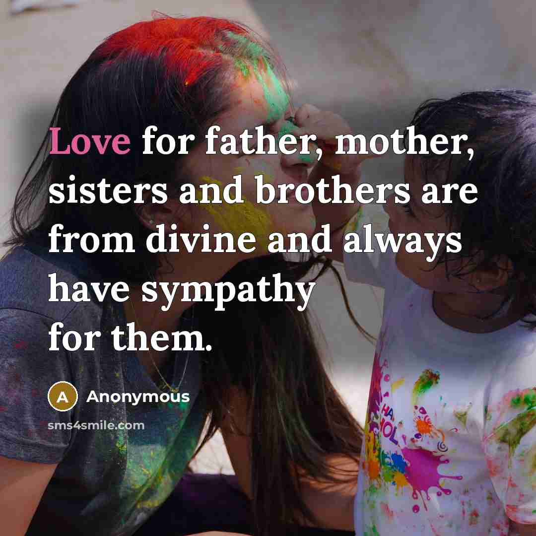 “Love for father, mother, sisters and brothers are from divine…” quote by Anonymous