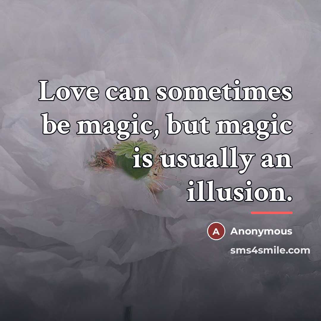 “Love can sometimes be magic, but magic is usually an…” quote by Anonymous