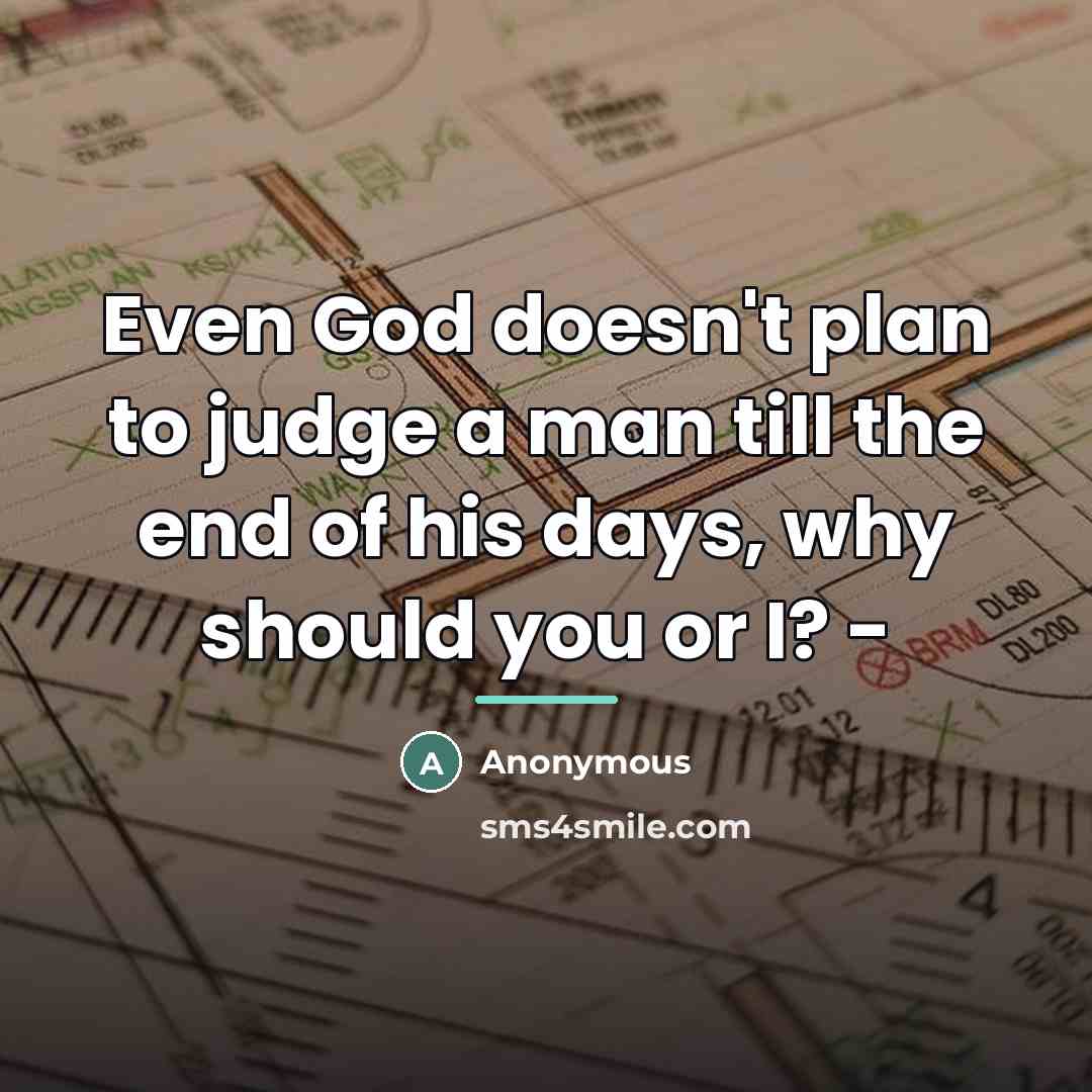 “Even God doesn't plan to judge a man till the…” quote by Anonymous