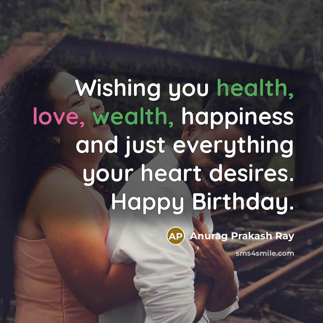 “Wishing you health, love, wealth, happiness and just everything your…” quote by Anurag Prakash Ray