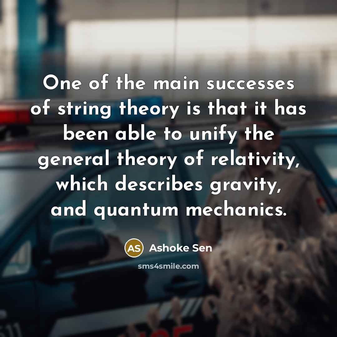 “One of the main successes of string theory is that…” quote by Ashoke Sen