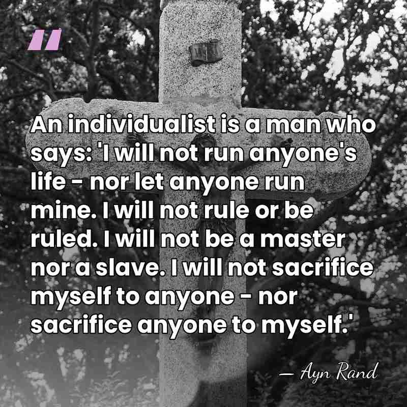 An individualist is a man who says: 'I will not run anyone's&hellip; - Ayn Rand