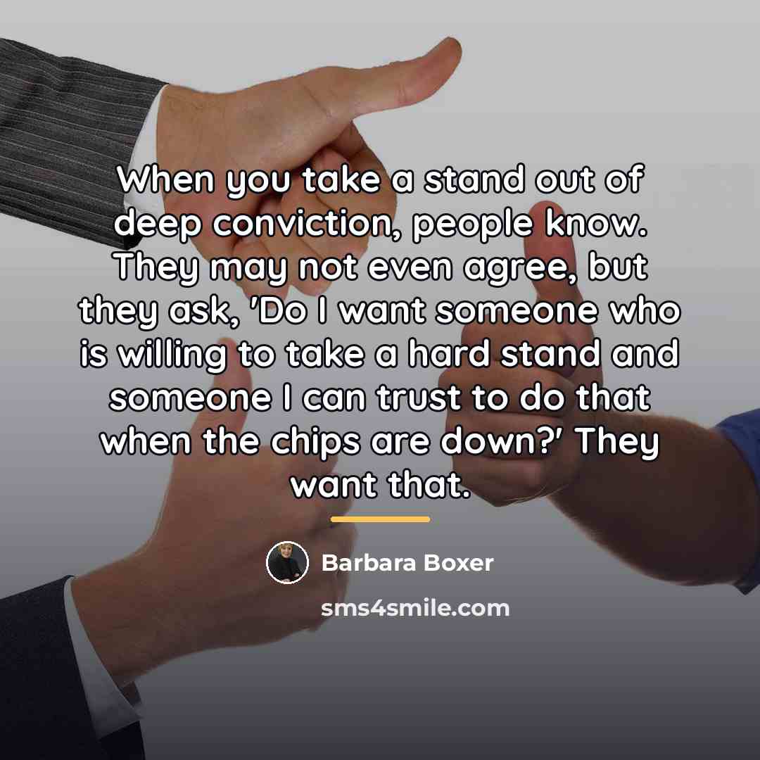 “When you take a stand out of deep conviction, people…” quote by Barbara Boxer
