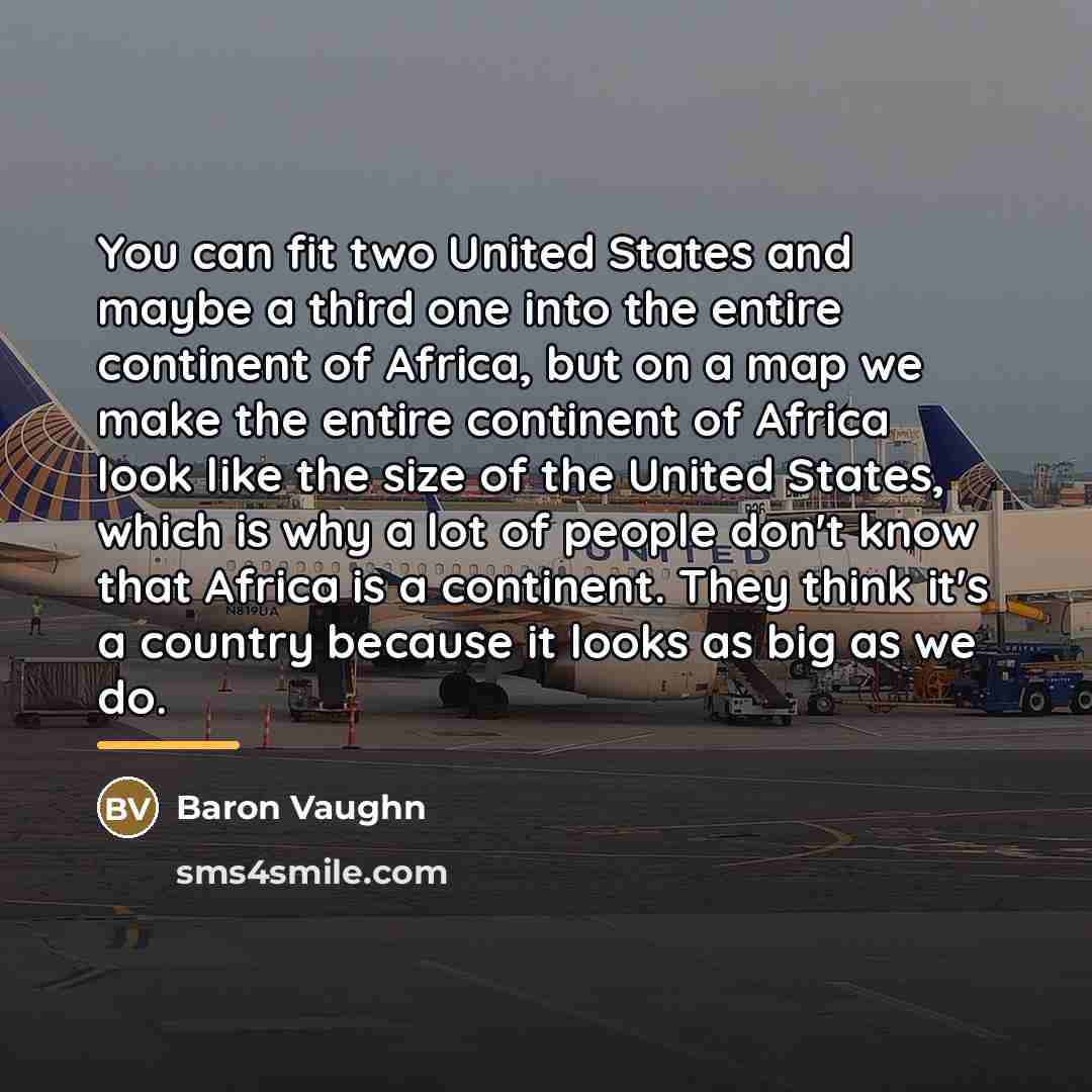 “You can fit two United States and maybe a third…” quote by Baron Vaughn