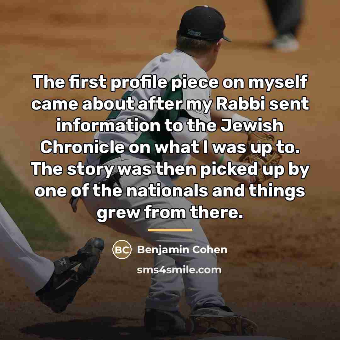 “The first profile piece on myself came about after my…” quote by Benjamin Cohen