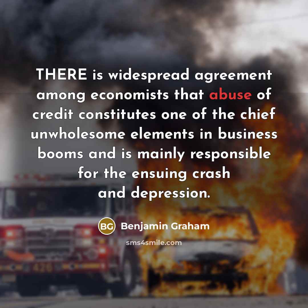“THERE is widespread agreement among economists that abuse of credit…” quote by Benjamin Graham