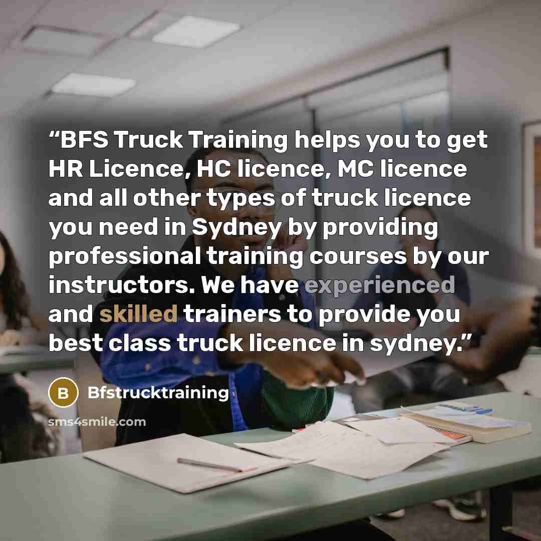 “BFS Truck Training helps you to get HR Licence, HC licence, MC licence and all other types of truck licence you need in Sydney by providing professional training courses by our instructors. We have experienced and skilled trainers to provide you best class truck licence in sydney.” quote by Bfstrucktraining