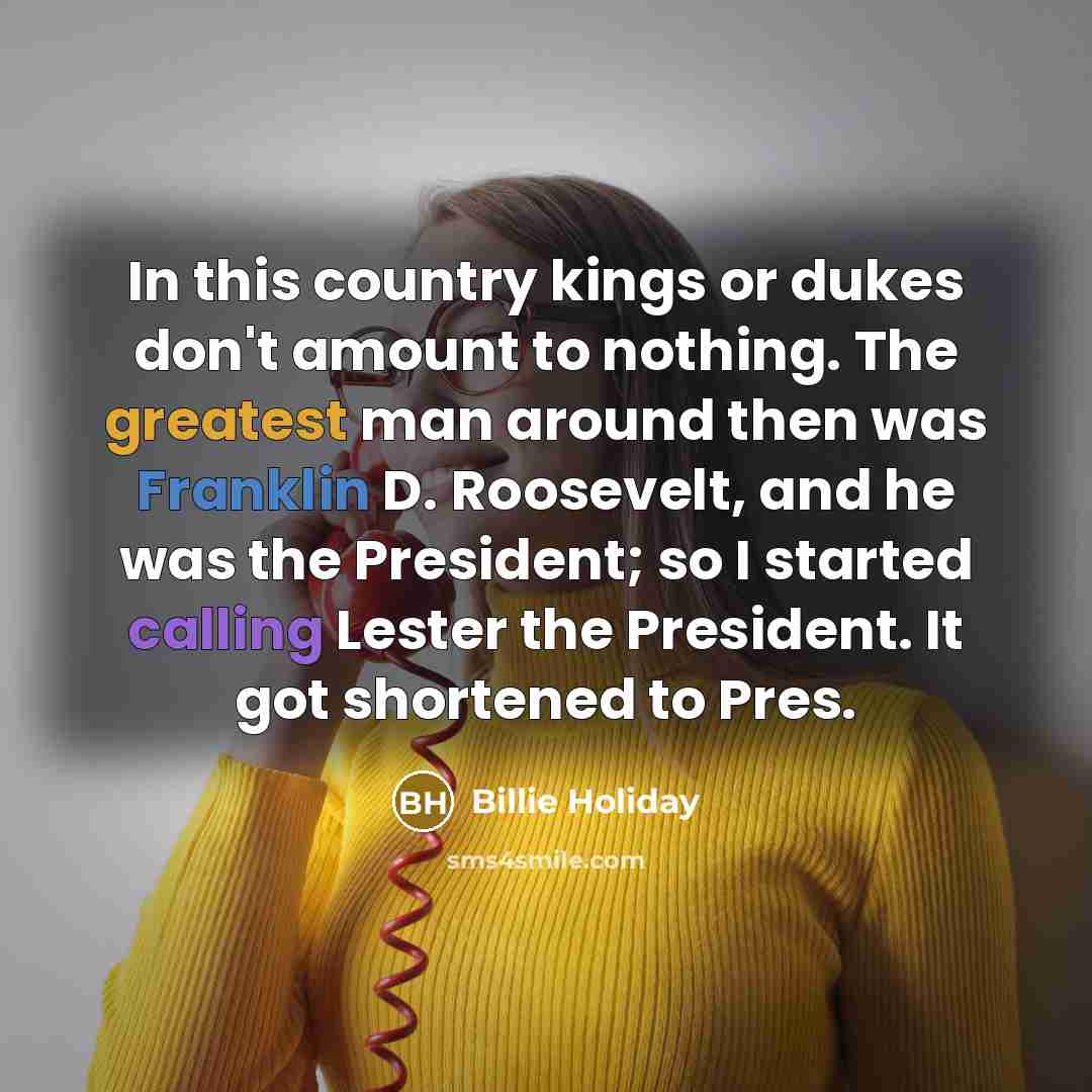 “In this country kings or dukes don't amount to nothing.…” quote by Billie Holiday