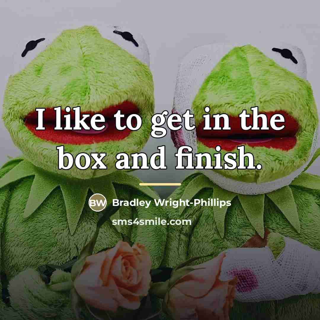 “I like to get in the box and finish.…” quote by Bradley Wright-Phillips