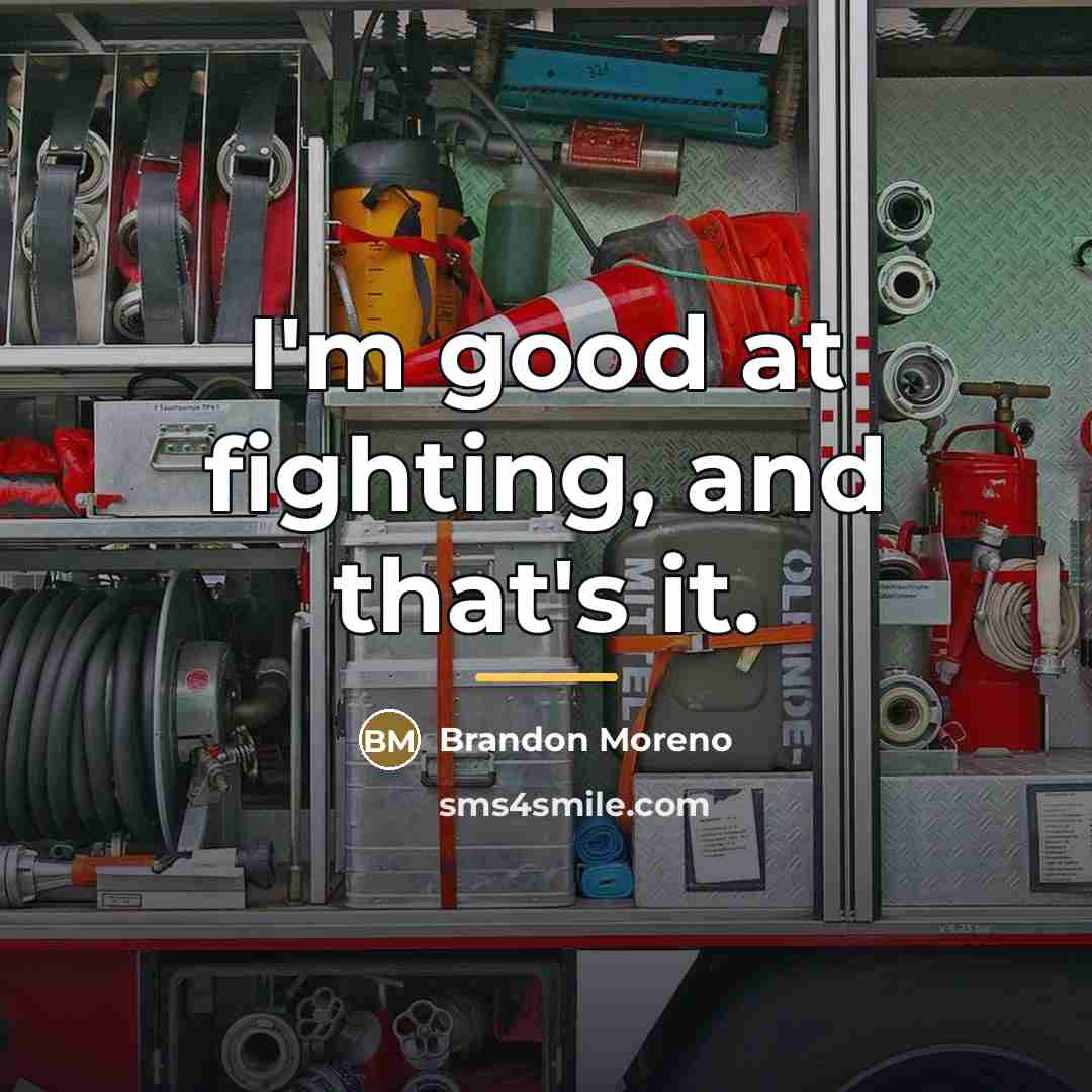 “I'm good at fighting, and that's it.…” quote by Brandon Moreno