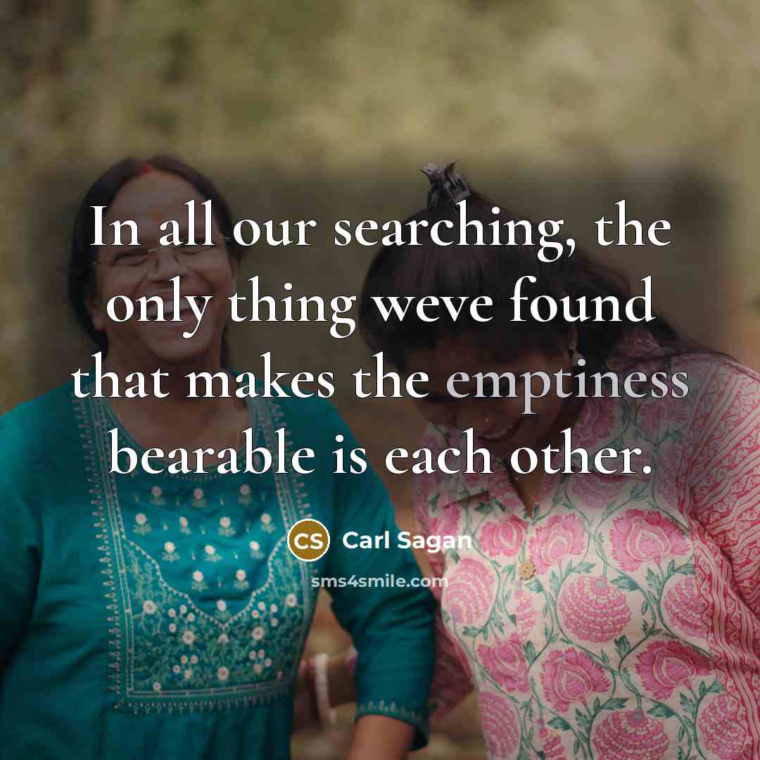 “In all our searching, the only thing weve found that…” quote by Carl Sagan