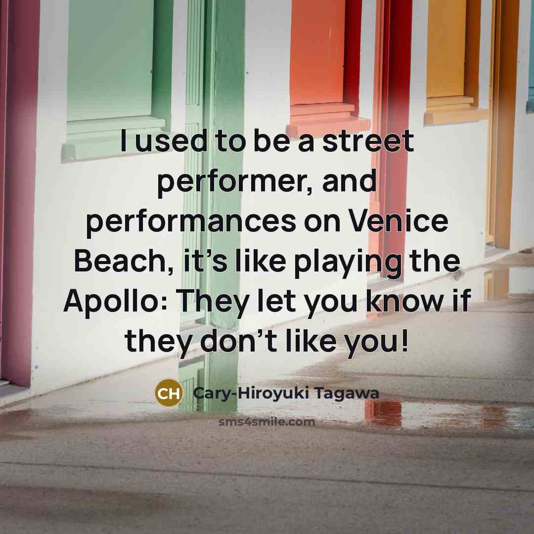 “I used to be a street performer, and performances on…” quote by Cary-Hiroyuki Tagawa