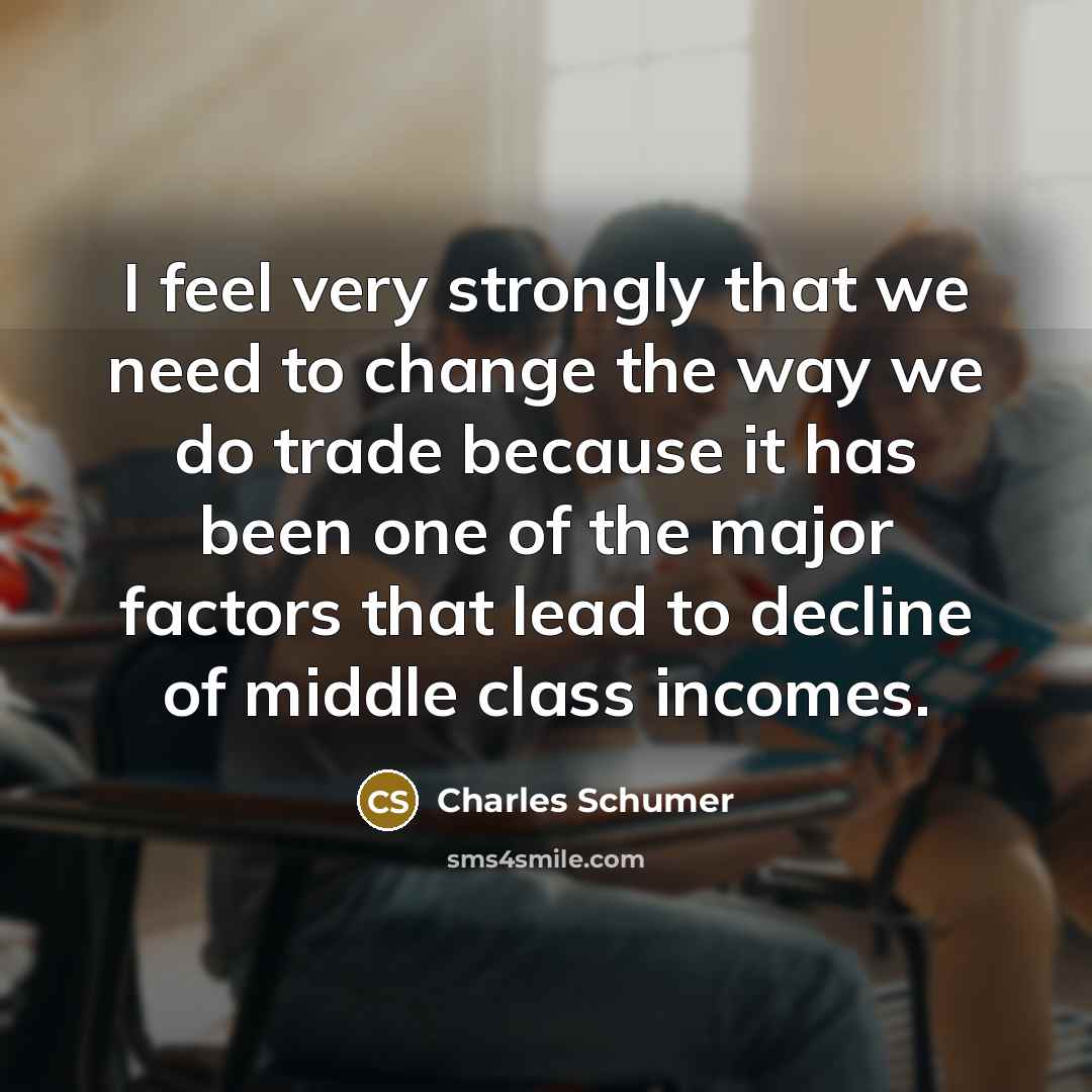 “I feel very strongly that we need to change the…” quote by Charles Schumer