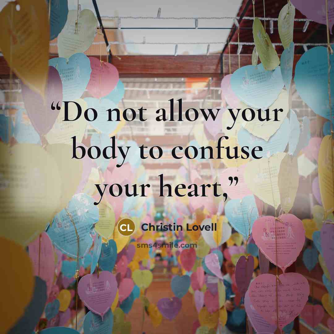 “Do not allow your body to confuse your heart,” quote by Christin Lovell