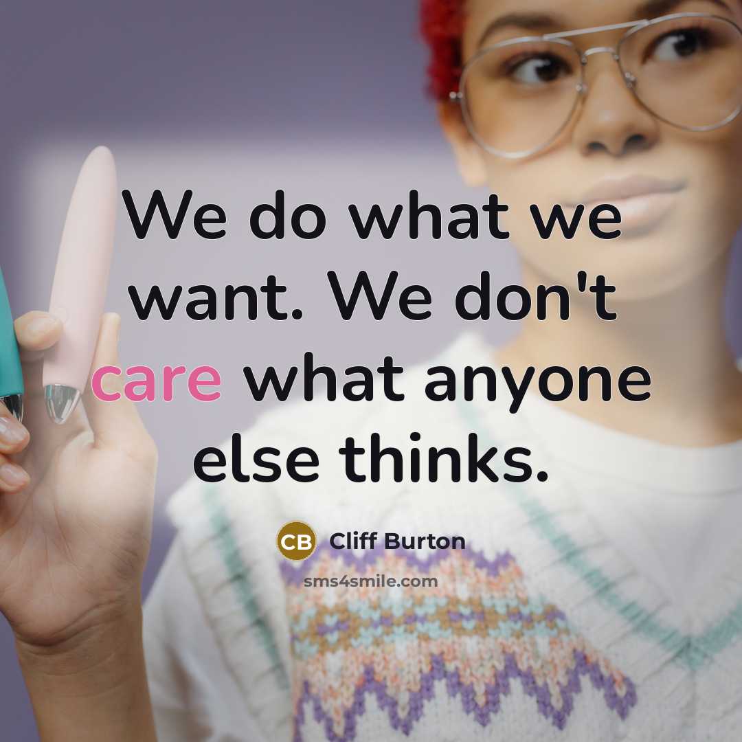 “We do what we want. We don't care what anyone…” quote by Cliff Burton