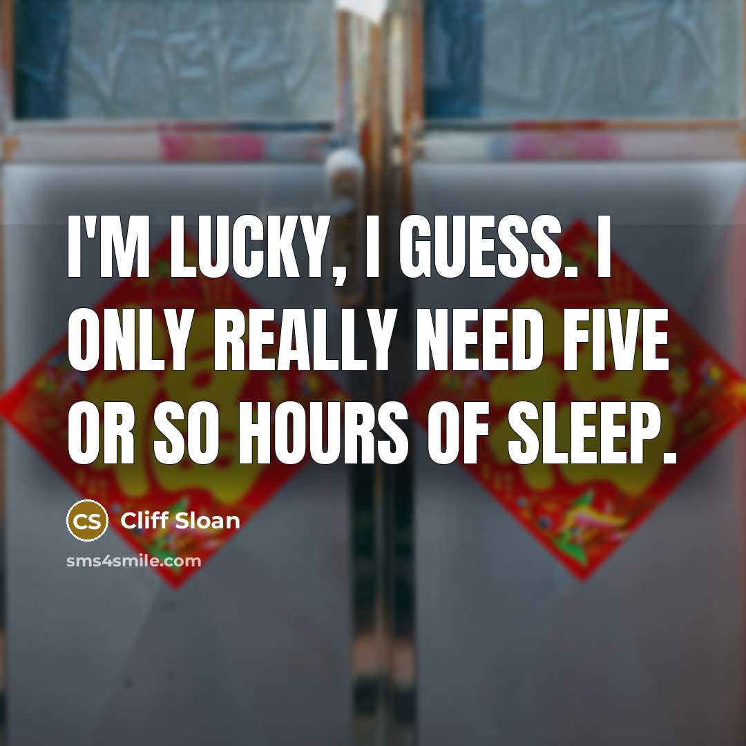 “I'm lucky, I guess. I only really need five or…” quote by Cliff Sloan