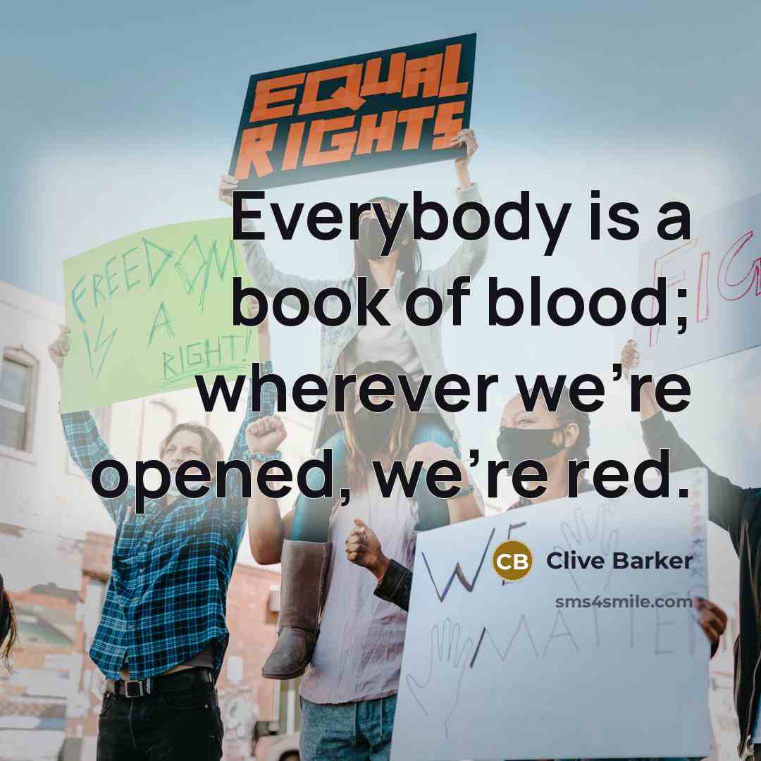 “Everybody is a book of blood; wherever we're opened, we're…” quote by Clive Barker