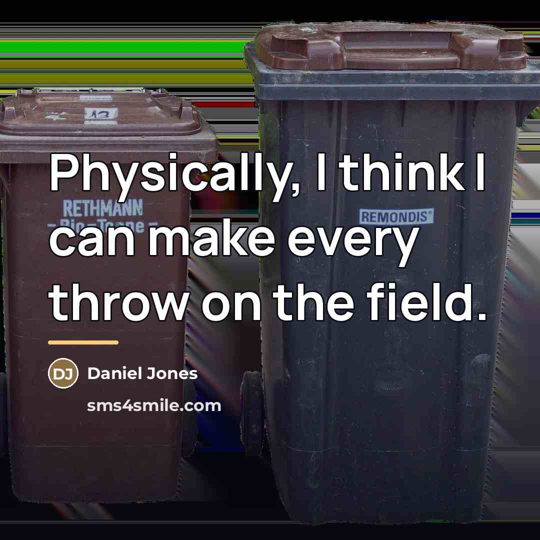 “Physically, I think I can make every throw on the…” quote by Daniel Jones