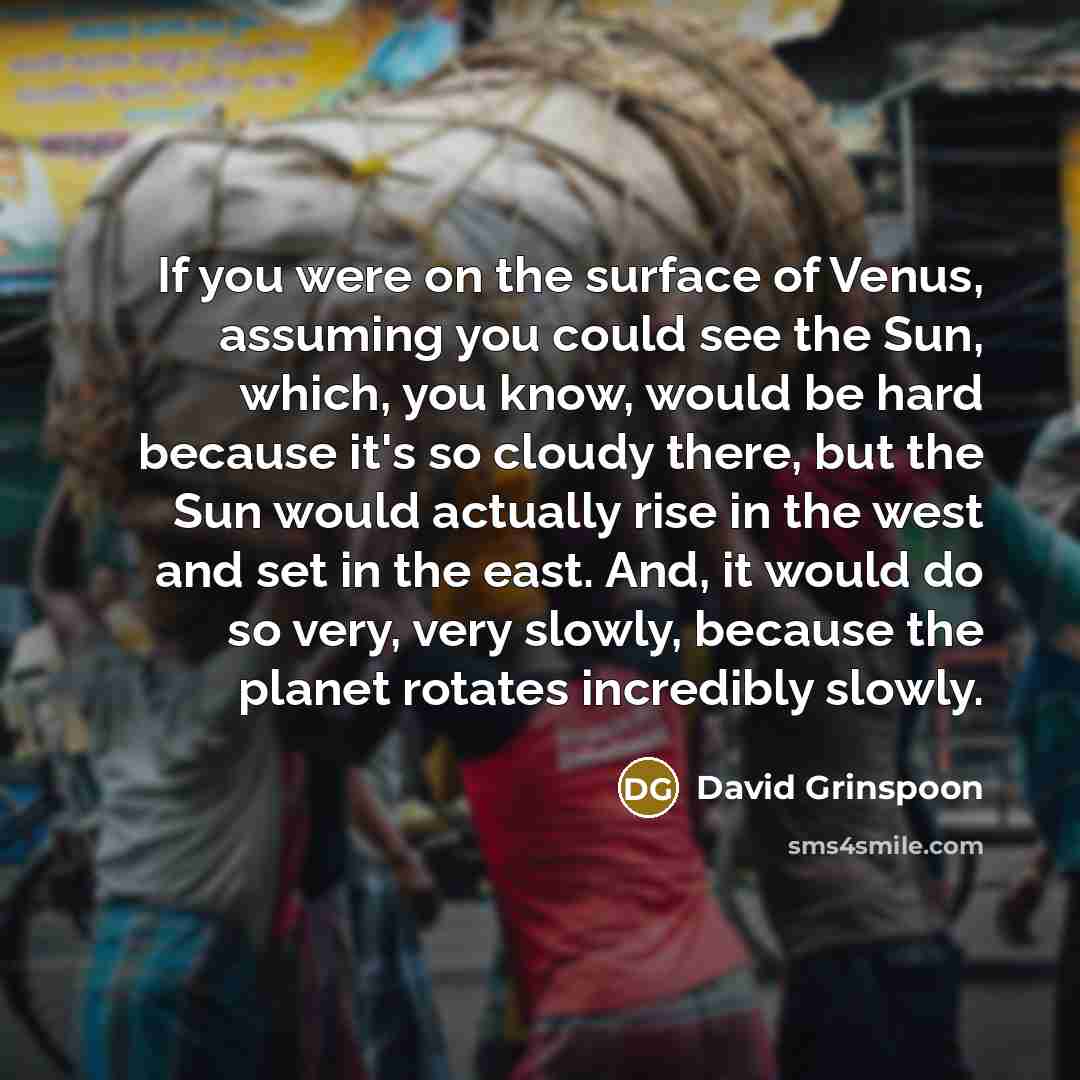 “If you were on the surface of Venus, assuming you…” quote by David Grinspoon