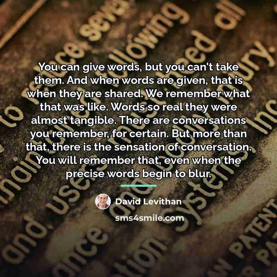 “You can give words, but you can't take them. And…” quote by David Levithan