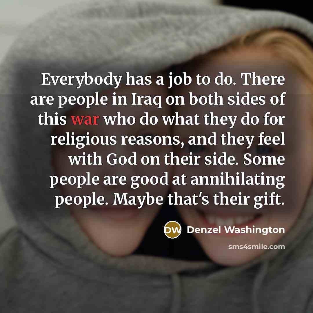 “Everybody has a job to do. There are people in…” quote by Denzel Washington