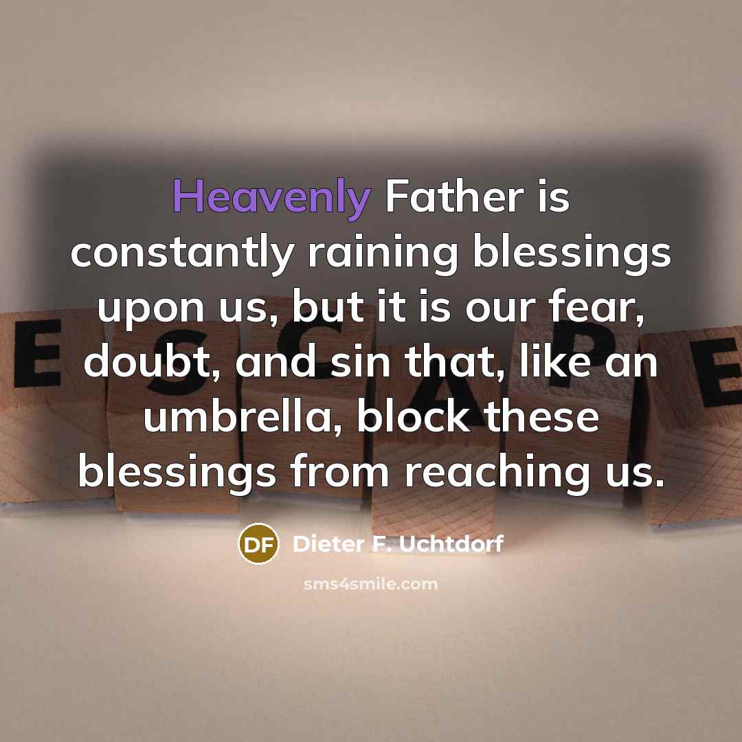 “Heavenly Father is constantly raining blessings upon us, but it…” quote by Dieter F. Uchtdorf