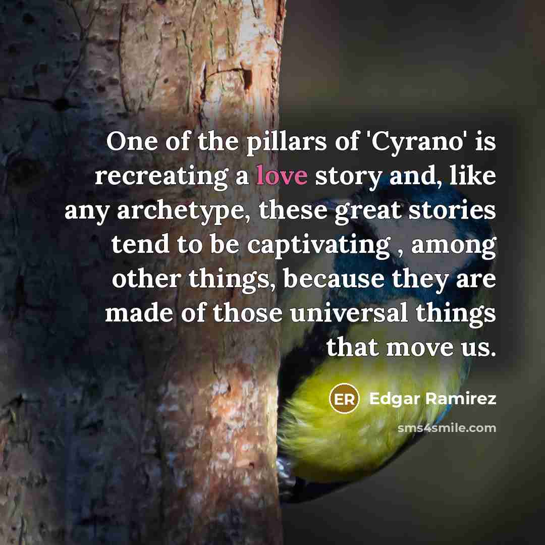 “One of the pillars of 'Cyrano' is recreating a love…” quote by Edgar Ramirez