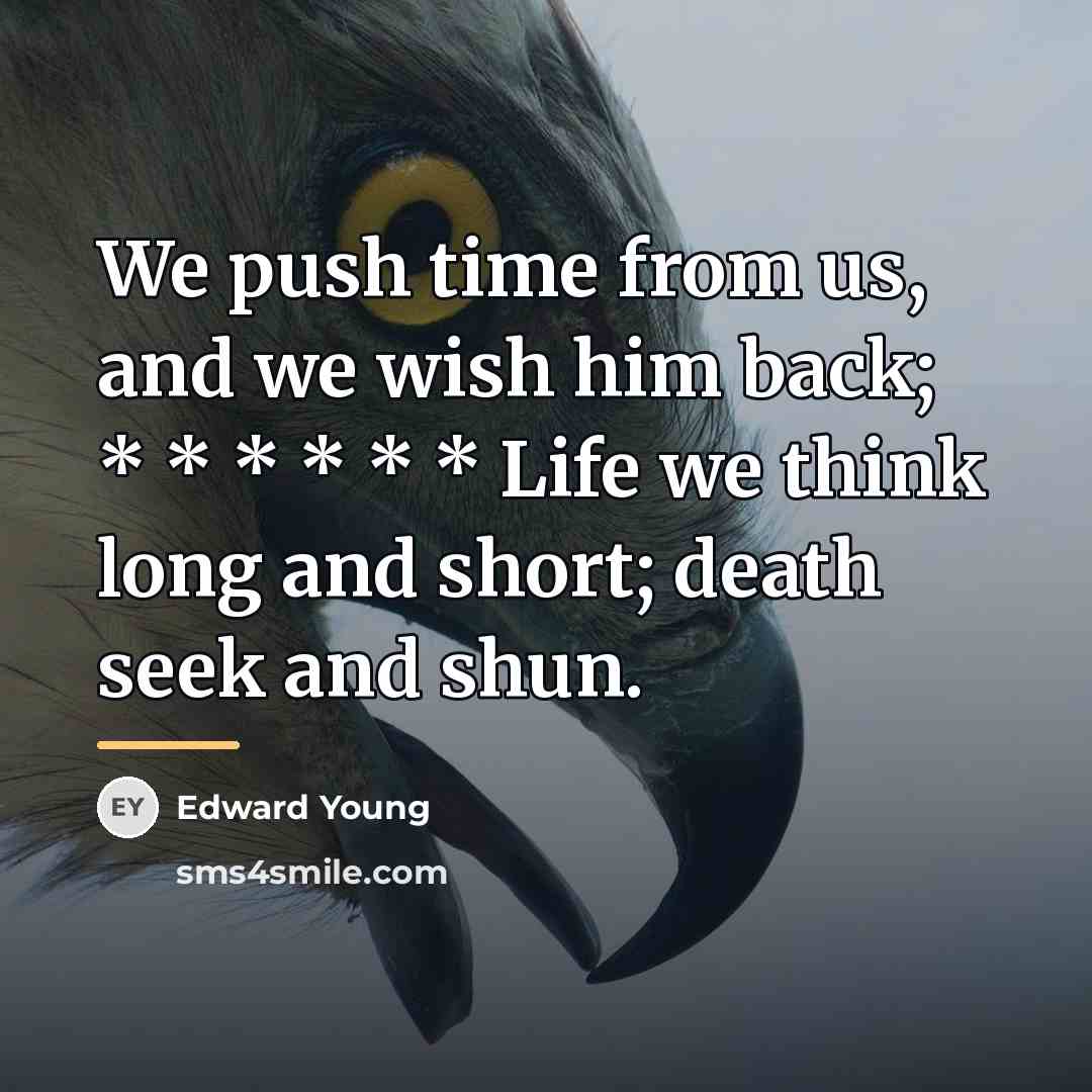 “We push time from us, and we wish him back;…” quote by Edward Young
