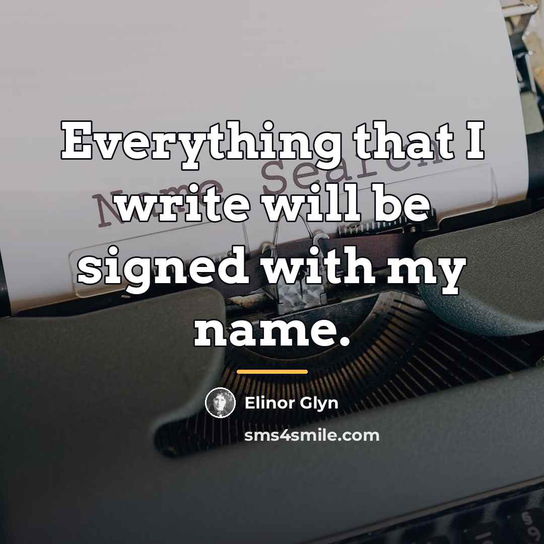 “Everything that I write will be signed with my name.…” quote by Elinor Glyn